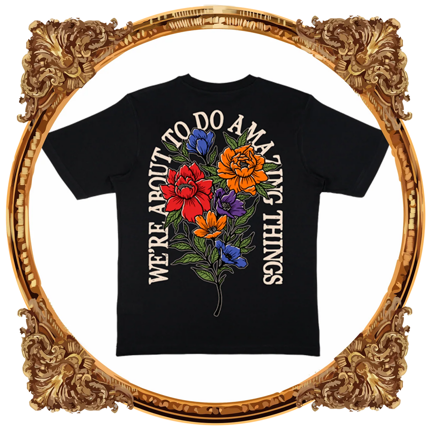 AMAZING THINGS FLOWER T-SHIRT