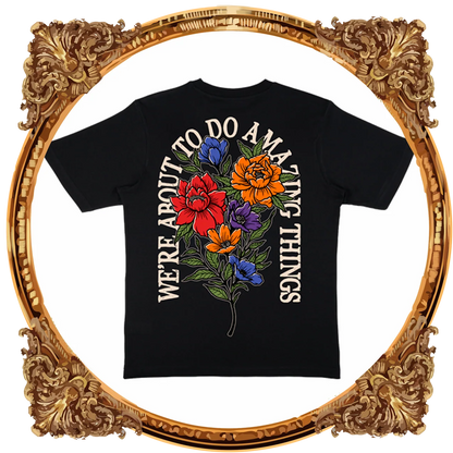 AMAZING THINGS FLOWER T-SHIRT